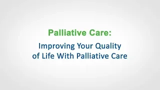 Palliative Care: Improving Your Quality of Life with Palliative Care