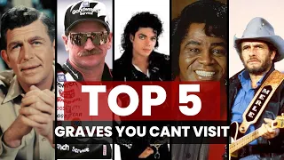 5 GRAVES YOU CAN'T VISIT