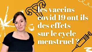 Les VACCINS covid 19 ont ils des EFFETS sur le CYCLE MENSTRUEL ?