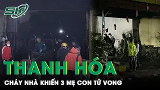 Cửa Hàng Sửa Xe Máy Bất Ngờ Bùng Cháy Trong Đêm, 3 Mẹ Con Tử Vong Thương Tâm | SKĐS