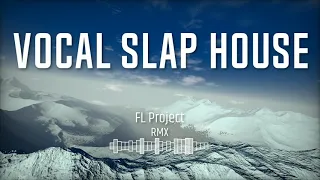 Vocal Slap House FLP | Selected Style | Bass Boosted |Car Music (FLP+Vocal+ MIDI+Free Preset) REMIX