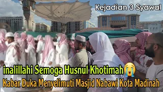 INALILLAHI HUSNUL KHOTIMAH 😭 MADINAH BERDUKA ULAMA BESAR WAFAT SEMUA JEMAAH DI NABAWI BERLARIAN