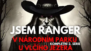 JSEM RANGER V NÁRODNÍM PARKU U VLČÍHO JEZERA - KOMPLETNÍ 2. SÉRIE - Creepypasta CZ