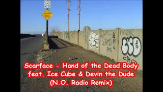 Scarface - Hand of the Dead Body feat. Ice Cube & Devin the Dude  (N.O  Radio Remix)