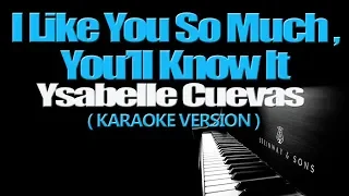 I LIKE YOU SO MUCH, YOU'LL KNOW IT - Ysabelle Cuevas (A LOVE SO BEAUTIFUL OST) (KARAOKE VERSION)