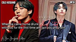 "Cold Husband : When he came home drunk and did 'it' with you for the first time" •J.JK FF•