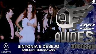 Aviões do Forró - DVD Ao Vivo em Salvador - Sintonia E Desejo - Part: Ivete Sangalo