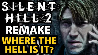 Where The HELL IS SILENT HILL 2 REMAKE?
