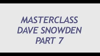 Part 07: Organizational Evolution Masterclass with Prof. Dave Snowden