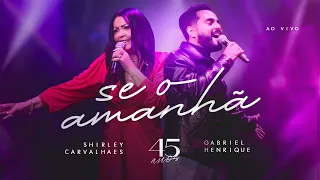 Shirley Carvalhaes e Gabriel Henrique - Se o Amanhã I DVD 45 Anos (Clipe oficial)