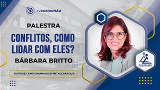 CONFLITOS, COMO LIDAR COM ELES? - Bárbara Britto (PALESTRA ESPÍRITA)