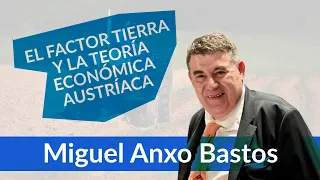 Miguel Anxo Bastos - El factor tierra y la teoría economómica austríaca