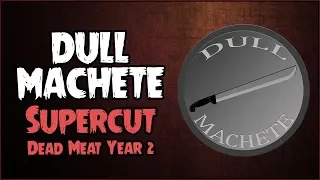 Dull Machete Recipients (SUPERCUT // Dead Meat Year 2)