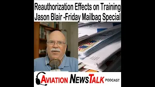 332 FAA Reauthorization Effects on Training and DPEs with Jason Blair and Friday Mailbag Special