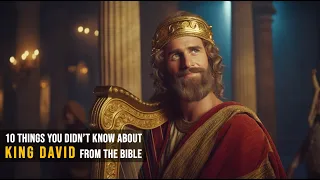 10 Things you didn’t know about King David from the Bible