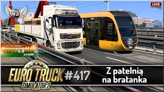 LIVE | Euro Truck Simulator 2 - #417 "Z patelnią na bratanka"