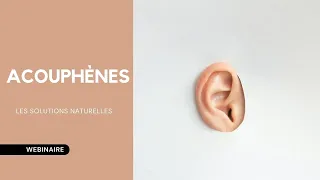 Acouphènes : comment les diminuer Naturellement ? (Webinaire) | Soriavie