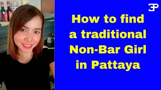 Pattaya Thailand, How to find a Traditional Non-Bar Girl