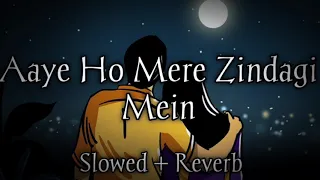 Aaye Ho Meri Zindagi Mein I Female | [Slowed +Reverb] | LoFi I Mood 90's