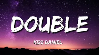 Kizz Daniel - Double (Lyrics)