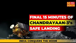 Chandrayaan-3: 15 Minutes of Horror Ends in Happiness |India Lands on Moon | SoSouth