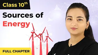 Sources of Energy Full Chapter Class 10 Physics | CBSE Class 10 Physics 2022-23