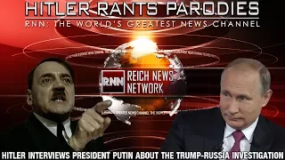 Hitler interviews President Putin about the Trump-Russia investigation