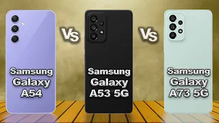 Samsung Galaxy A54 Vs Samsung Galaxy A53 5G Vs Samsung Galaxy A73 5G