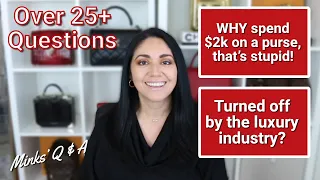 Minks’ Q & A: “WHY spend $2k on a purse, that’s stupid!” | Turned Off Luxury Industry??  + More! 😍