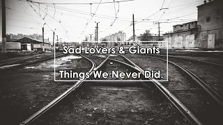 Sad Lovers & Giants - Things We Never Did (Lyrics / Letra)