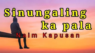 Sinungaling ka pala [ lyrics ] Naim Kapusan