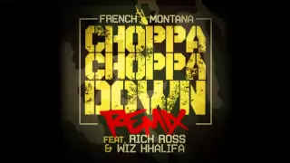 Choppa Choppa Down (Remix) - French Montana feat Rick Ross & Wiz Khalifa