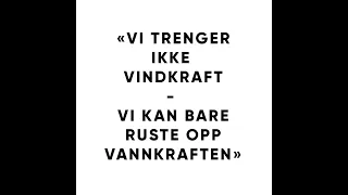 VI TRENGER IKKE VINDKRAFT - VI KAN BARE RUSTE OPP VANNKRAFTEN!