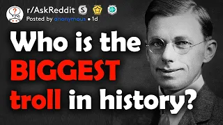 Who was the BIGGEST troll in history?