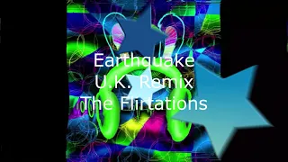 Earthquake ( U K  Remix ) - The Flirtation ( High Energy )