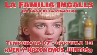 La Familia Ingalls T07-E13 - 1/6 (La Casa de la Pradera) Latino HD  «Ven y Razonemos Juntos»
