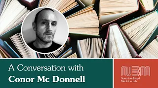 A Conversation with Conor Mc Donnell | Narrative-Based Medicine Lab