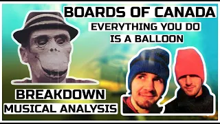 Boards of Canada - Everything You Do Is A Balloon | Breakdown and Musical Analysis