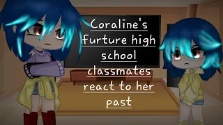 Coraline's furture High school classmates react to her past |credits to owners of vids| No ships