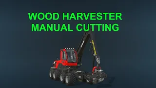 FS22 - Wood Harvester Manual Cutting