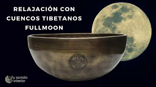 Relajación con cuencos tibetanos Fullmoon | Disfruta de su poderoso sonido