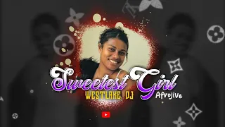 Sweetest Girl🎶  [Westlake Dj] Afrojive🌺