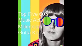 Top Five 60's Music Acts Millennials Gotta Know!