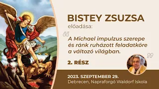 Bistey Zsuzsa - A Michael impulzus szerepe és ránk ruházott feladatköre a változó világban - 2. rész