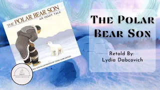 🐻‍❄️THE POLAR BEAR SON: AN INUIT TALE🐻‍❄️Winter Polar Bear Read Aloud Book for Kids