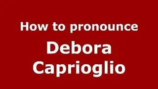 How to pronounce Debora Caprioglio (Italian/Italy)  - PronounceNames.com