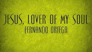 Jesus, Lover Of My Soul - Fernando Ortega