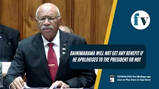 Bainimarama will not get any benefit if he apologises to the President or not | 17/2/23