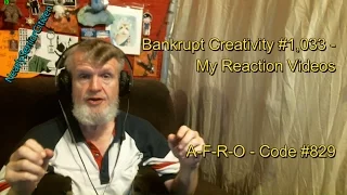 A-F-R-O - Code #829 : Bankrupt Creativity #1,033 - My Reaction Videos