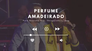 Pura Resenha - PERFUME AMADEIRADO Feat. Thiaguinho Lisboa (Ao vivo)